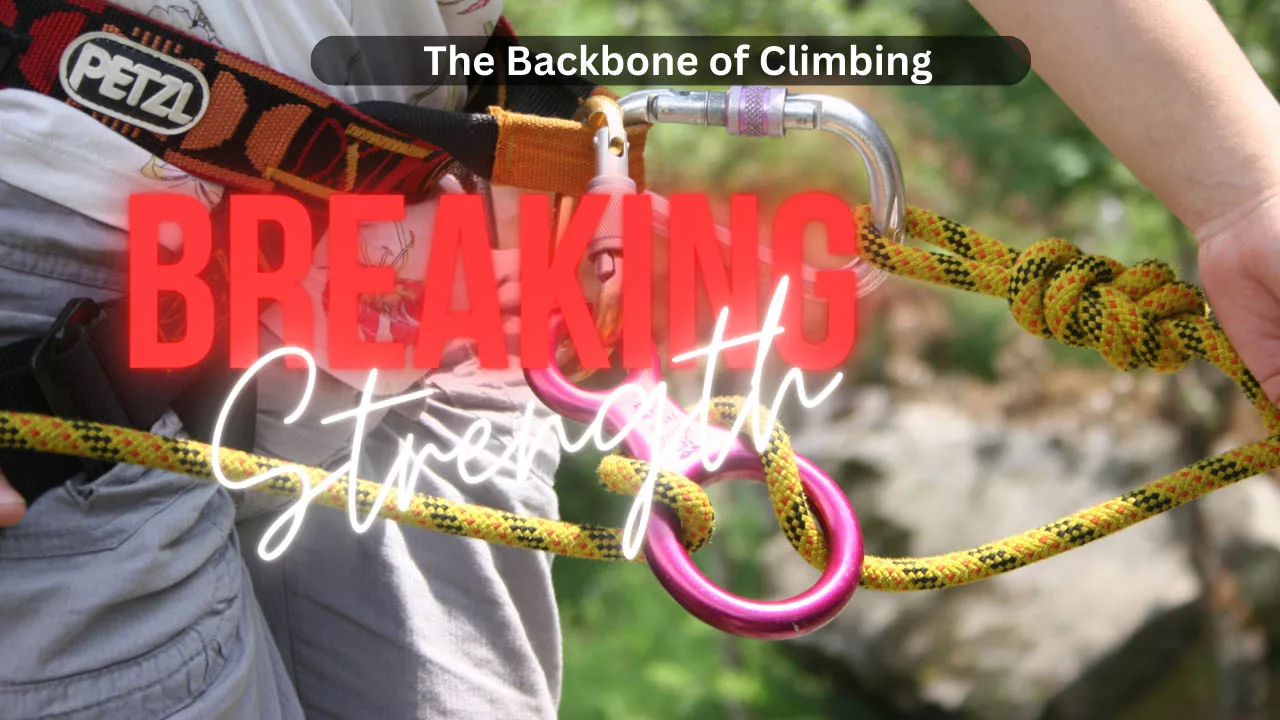 Breaking Strength in Equipment - The Backbone of Climbing