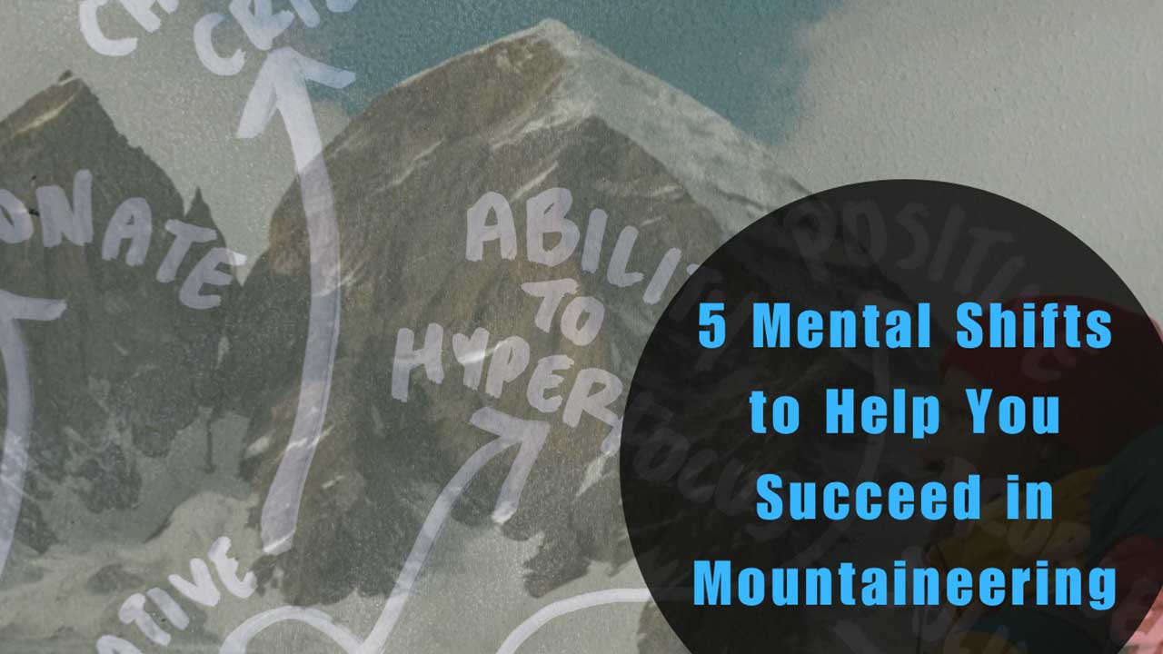 Mountains in the background with overlaid handwritten mind map bottom right translucent black circle reads: 5 Mental Shifts to Help You Succeed in Mountaineering text in blue